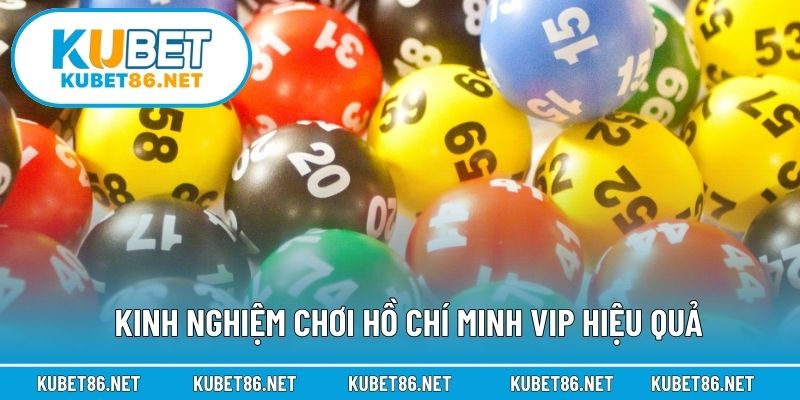 Kinh nghiệm chơi Hồ Chí Minh VIP hiệu quả