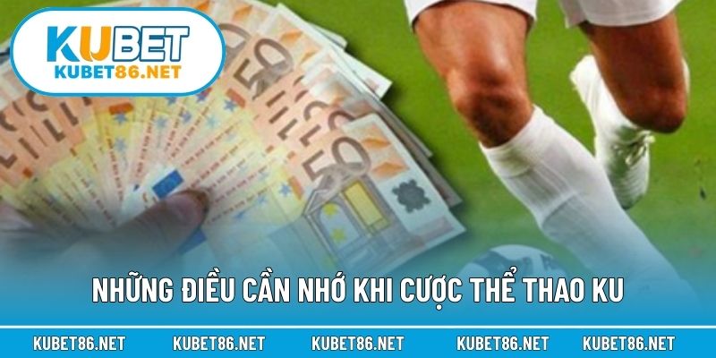 Những điều cần nhớ khi cược thể thao KU